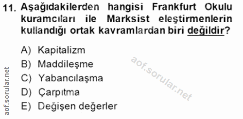 11. soru: Aşağıdakilerden hangisi Frankfurt Okulu kuramcıları ile Marksist eleştirmenlerin kullandığı ortak kavramlardan biri d…