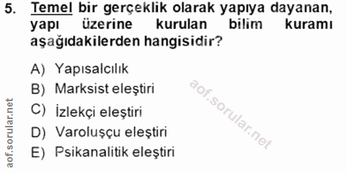 5. soru: Temel bir gerçeklik olarak yapıya dayanan, yapı üzerine kurulan bilim kuramı aşağıdakilerden hangisidir? A) Yapısalcı…