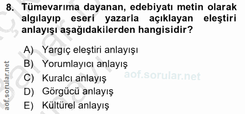 8. soru: Tümevarıma dayanan, edebiyatı metin olarak algılayıp eseri yazarla açıklayan elestiri anlayışı aşağıdakilerden hangis…