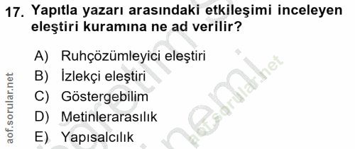 17. soru: Yapıtla yazarı arasındaki etkileşimi inceleyen eleştiri kuramına ne ad verilir? A) Ruhçözümleyici eleștiri B) Izlekçi…
