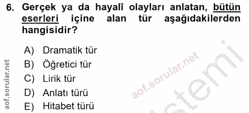 6. soru: Gerçek ya da hayali olayları anlatan, bütün eserleri içine alan tür aşağıdakilerden hangisidir? A) Dramatik tür B) Öğ…