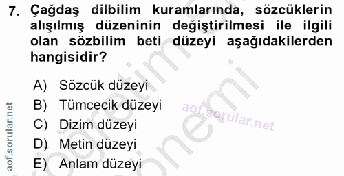 7. soru: Çağdaş dilbilim kuramlarında, sözcüklerin alışılmış düzeninin değiştirilmesi ile ilgili olan sözbilim beti düzeyi aşa…