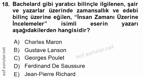 18. soru: Bachelard gibi yaratıcı bilinçle ilgilenen, şair ve yazarlar üzerinde zamansallık ve edebi bilinç üzerine eğilen, "In…