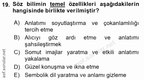 19. soru: Söz bilimin temel özellikleri aşağıdakilerin hangisinde birlikte verilmiştir? A) Anlatımı soyutlaştırma ve çokanlamlı…
