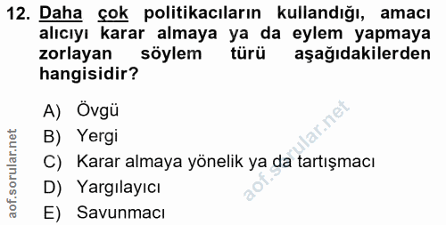 12. soru: Daha çok politikacıların kullandığı, amacı alıcıyı karar almaya ya da eylem yapmaya zorlayan söylem türü aşağıdakiler…
