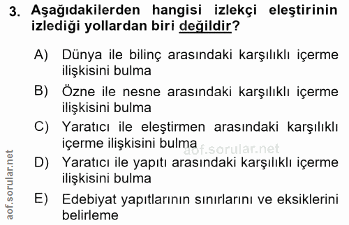 3. soru: Aşağıdakilerden hangisi izlekçi eleştirinin izlediği yollardan biri değildir? A) Dünya ile bilinç arasındaki karşılık…