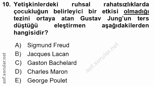 10. soru: Yetişkinlerdeki ruhsal rahatsızlıklarda çocukluğun belirleyici bir etkisi olmadığı tezini ortaya atan Gustav Jung'un…