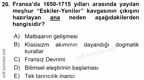 20. soru: Fransa'da 1650-1715 yılları arasında yayılan meşhur "Eskiler-Yeniler" kavgasının çıkışını hazırlayan ana neden aşağıd…