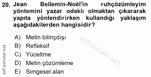 20. soru: Jean Bellemin-Noël'in ruhçözümleyim yöntemini yazar odaklı olmaktan çıkararak yapıta yönlendirirken kullandığı yaklaş…