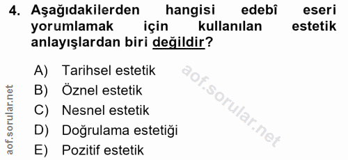 4. soru: Aşağıdakilerden hangisi edebi eseri yorumlamak için kullanılan estetik anlayışlardan biri değildir? A) Tarihsel estet…