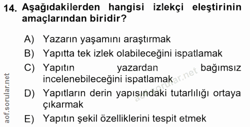 14. soru: Aşağıdakilerden hangisi izlekçi eleştirinin amaçlarından biridir? A) Yazarın yaşamını araştırmak B) Yapıtta tek izlek…