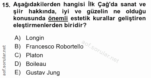 15. soru: Aşağıdakilerden hangisi İlk Çağ'da sanat ve şiir hakkında, iyi ve güzelin ne olduğu konusunda önemli estetik kurallar…