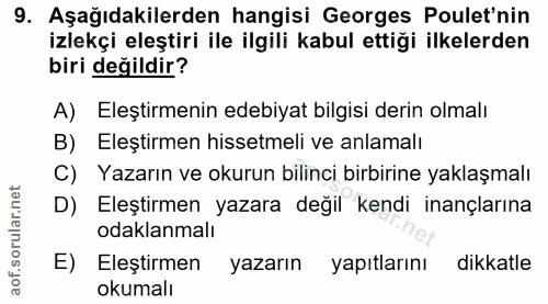 9. soru: Aşağıdakilerden hangisi Georges Poulet'nin izlekçi eleştiri ile ilgili kabul ettiği ilkelerden biri değildir? A) Eleş…