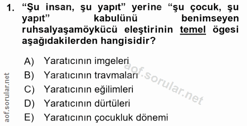 1. soru: "Şu insan, șu yapıt" yerine "şu çocuk, șu yapıt" kabulünü benimseyen ruhsalyaşamöykücü eleştirinin temel ögesi aşağıd…