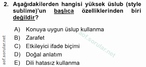 2. soru: Aşağıdakilerden hangisi yüksek üslub (style sublime)'un başlıca özelliklerinden biri değildir? A) Konuya uygun üslup…