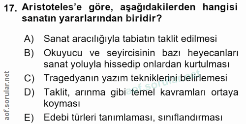 17. soru: Aristoteles'e göre, aşağıdakilerden hangisi sanatın yararlarından biridir? A) Sanat aracılığıyla tabiatın taklit edil…