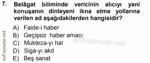7. soru: Belâgat biliminde vericinin alıcıyı yani konuşanın dinleyeni ikna etme yollarına verilen ad aşağıdakilerden hangisidi…