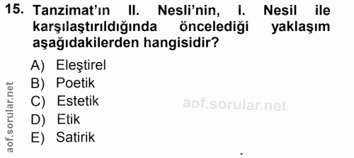 15. soru: Tanzimat'ın II. Nesli'nin, Nesil ile karşılaştırıldığında öncelediği yaklaşım aşağıdakilerden hangisidir? A) Eleştire…