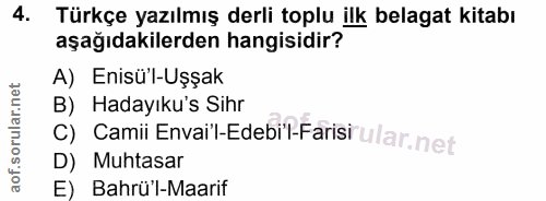 4. soru: Türkçe yazılmış derli toplu ilk belagat kitabı aşağıdakilerden hangisidir? A) Enisü'l-Uşşak B) Hadayıku's Sihr Camii…