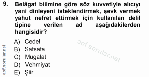 9. soru: Belâgat bilimine göre söz kuvvetiyle alıcıyı yani dinleyeni isteklendirmek, şevk vermek yahut nefret ettirmek için ku…