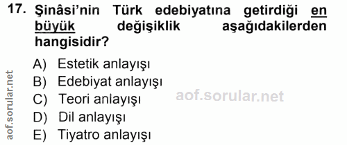 17. soru: Şinâsi'nin Türk edebiyatına getirdiği en büyük değişiklik aşağıdakilerden hangisidir? A) Estetik anlayışı B) Edebiyat…