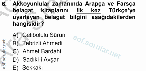 6. soru: Akkoyunlular zamanında Arapça ve Farsça belagat, kitaplarını ilk kez Türkçe'ye uyarlayan belagat bilgini aşağıdakiler…