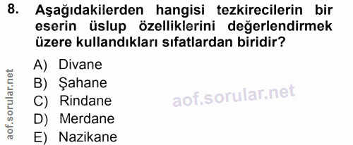 8. soru: Aşağıdakilerden hangisi tezkirecilerin bir eserin üslup özelliklerini değerlendirmek üzere kullandıkları sıfatlardan…