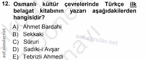 12. soru: Osmanlı kültür çevrelerinde Türkçe ilk belagat kitabının yazarı aşağıdakilerden hangisidir? A) Ahmet Bardahi B) Sekka…