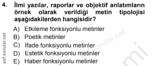 4. soru: İlmi yazılar, raporlar ve objektif anlatımların örnek olarak verildiği metin tipolojisi aşağıdakilerden hangisidir? A…