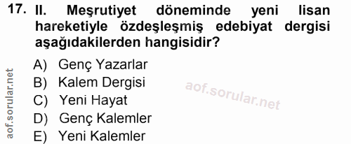 17. soru: II. Meşrutiyet döneminde yeni lisan hareketiyle özdeşleşmiş edebiyat dergisi aşağıdakilerden hangisidir? A) Genç Yaza…