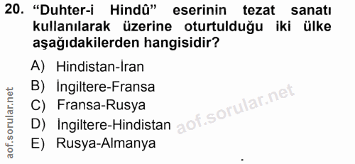 20. soru: "Duhter-i Hindû" eserinin tezat sanatı kullanılarak üzerine oturtulduğu iki ülke aşağıdakilerden hangisidir? A) Hindi…