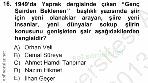 16. soru: 1949'da Yaprak dergisinde çıkan "Genç Şairden Beklenen" başlıklı yazısında şiir için yeni olanaklar arayan, şiire yen…
