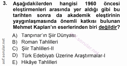 3. soru: Aşağıdakilerden hangisi 1960 Öncesi eleştirmenleri arasında yer aldığı gibi bu tarihten sonra da akademik eleştirinin…