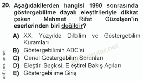 20. soru: Aşağıdakilerden hangisi 1990 sonrasında göstergebilime dayalı eleştirileriyle dikkat çeken Mehmet Rifat Güzelşen'in e…