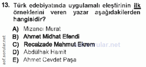 13. soru: Türk edebiyatında uygulamalı eleştirinin ilk örneklerini veren yazar aşağıdakilerden hangisidir? A) Mizancı Murat B)…
