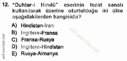 12. soru: "Duhter-i Hindû" eserinin tezat sanati kullanılarak üzerine oturtulduğu iki ülke aşağıdakilerden hangisidir? A) Hindi…