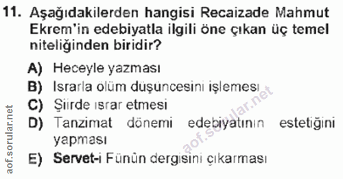 11. soru: Aşağıdakilerden hangisi Recaizade Mahmut Ekrem'in edebiyatla ilgili öne çıkan üç temel niteliğinden biridir? A) Hecey…
