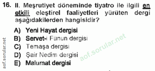 16. soru: II. Meşrutiyet döneminde tiyatro ile ilgili en etkili eleştirel faaliyetleri yürüten dergi aşağıdakilerden hangisidir…