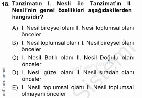 18. soru: Tanzimatın I. Nesli ile Tanzimat'ın II. Nesli'nin genel özellikleri aşağıdakilerden hangisidir? A) I. Nesil bireysel…