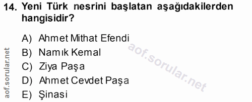 14. soru: Yeni Türk nesrini başlatan aşağıdakilerden hangisidir? A) Ahmet Mithat Efendi B) Namık Kemal C) Ziya Paşa of. D) Ahme…