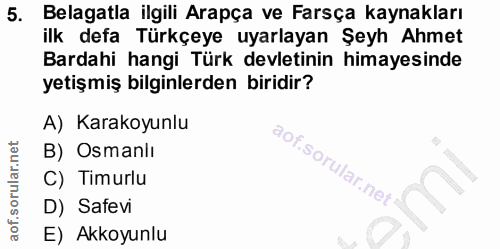 5. soru: Belagatla ilgili Arapça ve Farsça kaynakları ilk defa Türkçeye uyarlayan Şeyh Ahmet Bardahi hangi Türk devletinin him…