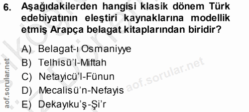 6. soru: Aşağıdakilerden hangisi klasik dönem Türk edebiyatının eleştiri kaynaklarına modellik etmiş Arapça belagat kitapların…