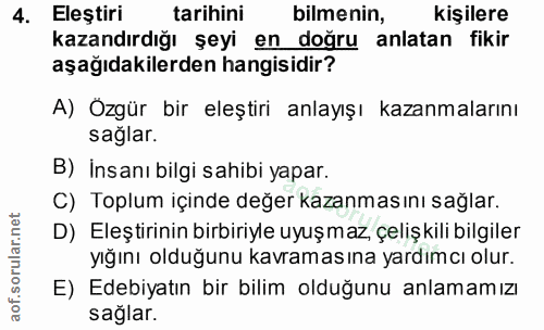 4. soru: Eleştiri tarihini bilmenin, kişilere kazandırdığı şeyi en doğru anlatan fikir aşağıdakilerden hangisidir? A) Özgür bi…