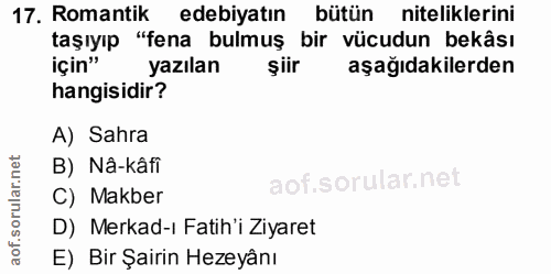 17. soru: Romantik edebiyatın | bütün niteliklerini taşıyıp "fena bulmuş bir vücudun bekâsı için" yazılan şiir aşağıdakilerden…