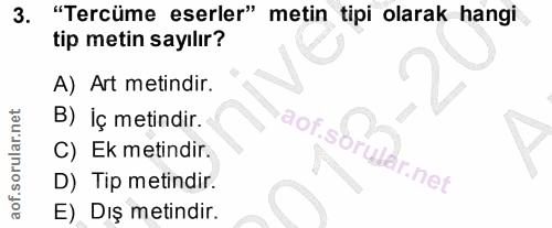 3. soru: "Tercüme eserler" metin tipi olarak hangi tip metin sayılır? A) Art metindir. B) İç metindir. C) Ek metindir. D) Tip…