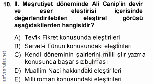 10. soru: II. Meşrutiyet döneminde Ali Canip'in devir ve eser eleştirisi içerisinde değerlendirilebilen eleştirel görüşü aşağıd…