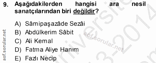 9. soru: Aşağıdakilerden hangisi ara nesil sanatçılarından biri değildir? A) Sâmipaşazâde Sezâi B) Abdülkerim Sâbit C) Ali Kem…