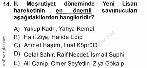14. soru: II. Meşrutiyet döneminde Yeni Lisan hareketinin en önemli savunucuları aşağıdakilerden hangileridir? A) Yakup Kadri,…