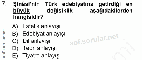 7. soru: Şinâsi'nin Türk edebiyatına getirdiği en büyük değişiklik aşağıdakilerden hangisidir? A) Estetik anlayışı B) Edebiyat…
