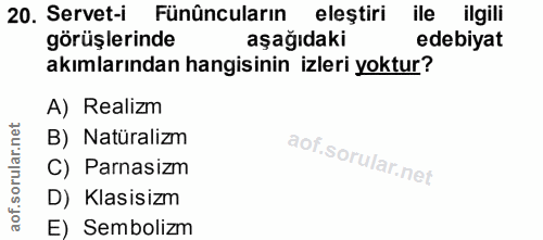 20. soru: Servet-i Fünûncuların eleştiri ile ilgili görüşlerinde aşağıdaki edebiyat akımlarından hangisinin izleri yoktur? A) R…